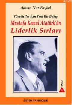 Mustafa Kemal Atatürk'ün Liderlik Sırları; Yöneticiler İçin Yeni Bir Bakış