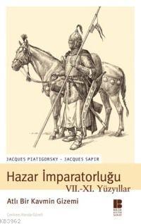 Hazar İmparatorluğu VII. XI. Yüzyıllar - Atlı Bir Kavmin Gizemi