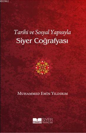  Tarihi Ve Sosyal Yapısıyla Siyer Coğrafyası | Muhammed Emin Yıldırım | Muhammed Ali Alioğlu | Ömür Yıldırım | Siyer Yayınları | 9786052375594 | 