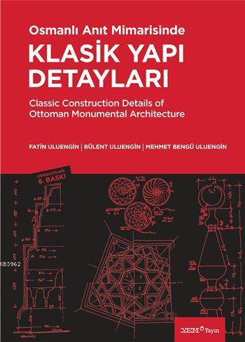 Osmanlı Anıt Mimarisinde Klasik Yapı Detayları; Classic Construction Details of Ottoman Monumental Architecture