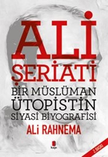 Ali Şeriati Bir Müslüman Ütopistin Siyasi Biyografisi
