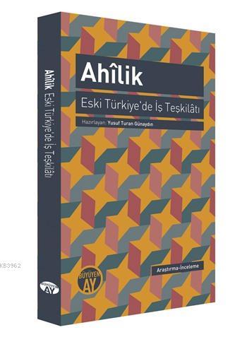 Ahîlik - Eski Türkiye'de İş Teşkilâtı