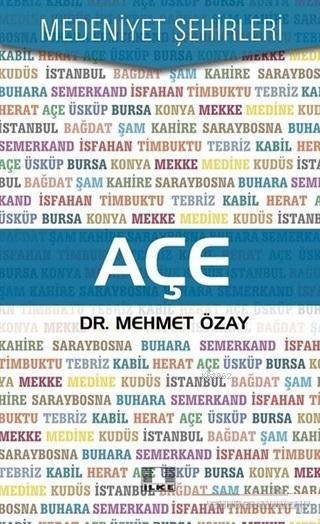  Açe Medeniyet Şehirleri | Mehmet Özay | İlke Yayıncılık | 9786055961794 | 
