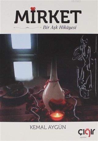  Mirket Bir Aşk Hikayesi | Kemal Aygün | Çığır Yayınları | 9786057577894 | 