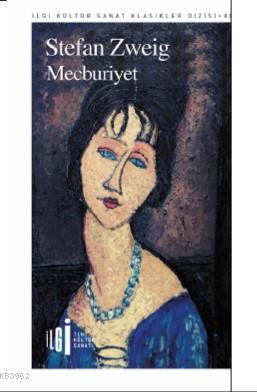  Mecburiyet | Stefan Zweig | Mehtap Kazar | Rüya Rüstemoğlu | Yunus Karaaslan | İlgi Kültür Sanat Yayıncılık | 9786057703194 | 