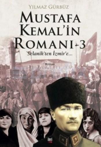 Mustafa Kemal'in Romanı 3; Selanik'ten İzmir'e