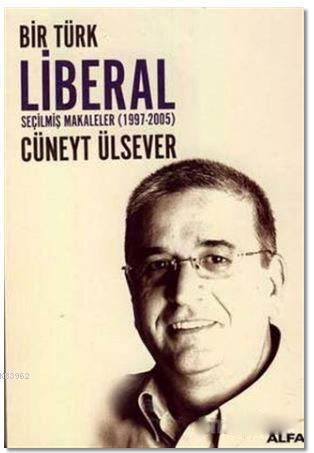 Bir Türk Liberal Seçilmiş Makaleler 1997-2005