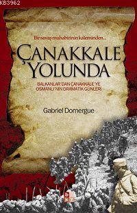 Çanakkale Yolunda; Balkanlar'dan Çanakkale'ye Osmanlı'nın Dramatik Günleri
