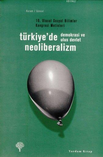 Türkiye'de Neoliberalizm, Demokrasi ve Ulus Devlet; 10. Ulusal Sosyal Bilimler Kongresi Metinleri
