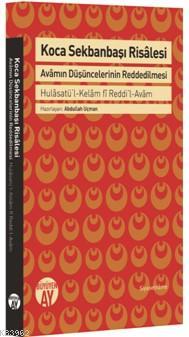 Koca Sekbanbaşı Risalesi Avamın Düşüncelerinin Reddedilmesi; Hulâsatü'l-Kelâm fî Reddi'l-Avâm