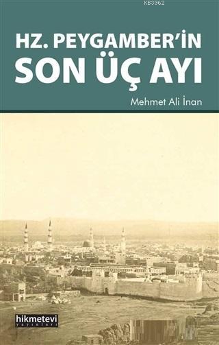  Hz Peygamberin Son Üç Ayı | Mehmet Ali İnan | Hikmet Evi Yayınları | 9786053513605 | 