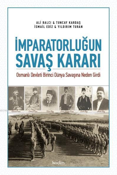 İmparatorluğun Savaş Kararı; Osmanlı Devleti Birinci Dünya Savaşına Neden Girdi
