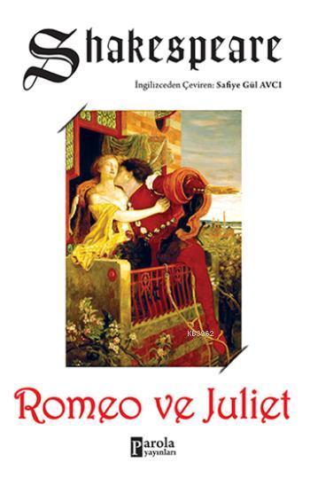  Romeo ve Juliet | Romeo ve Juliet | William Shakespeare | Yeşim Mısırcı | Gül Süpçeder | Parola Yayınları | 9786059011105 