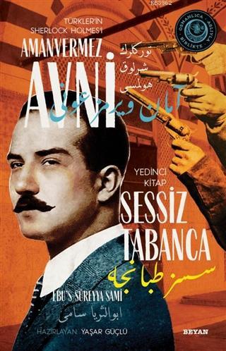  Sessiz Tabanca Türklerin Sherlock Holmesi Amanvermez Avni 7 Bir Osmanlı Polisiyesi (Osmanlıca Aslıyla Birlikte) | Ebus Süreyya Sami | Yaşar Güçlü | Beyan Yayınları | 9786257188005 | 