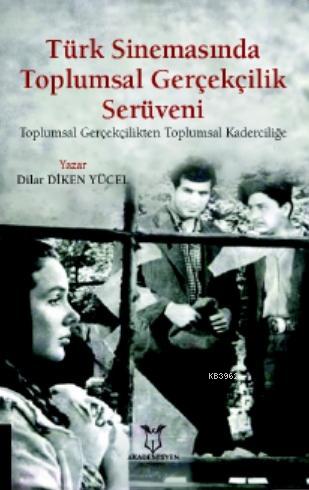 Türk Sinemasında Toplumsal Gerçekçilik Serüveni; Toplumsal Gerçekçilikten Toplumsal Kaderciliğe