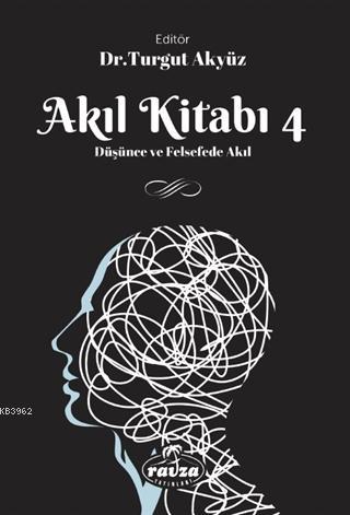  Akıl Kitabı 4 Düşünce ve Felsefede Akıl | Kolektif | Turgut Akyüz | Ravza Yayınları | 9786257682305 | 