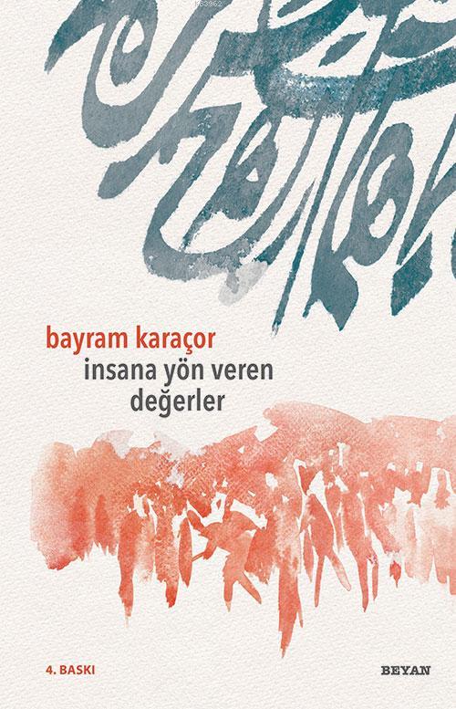  İnsana Yön Veren Değerler | Bayram Karaçor | Beyan Yayınları | 9789754736205 | 