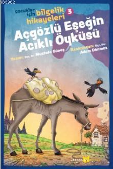  Açgözlü Eşeğin Acıklı Öyküsü Çocuklar İçin Bilgelik Hikayeleri 3 | Mustafa Güneş | Beyan Çocuk | 9789754739305 | 