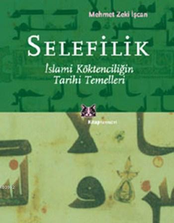 Selefilik; İslami Köktenciliğin Tarihi Temelleri