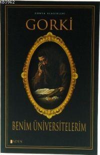  Benim Üniversitelerim | Maksim Gorki | İbrahim Tan | Aden Yayınları | 9789756457405 | 