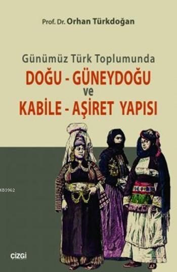 Günümüz Türk Toplumunda Doğu Güneydoğu ve Kabile Aşiret Yapısı