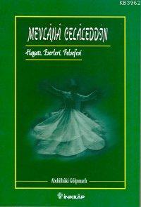 Mevlana Celaleddin; Hayatı Felsefesi Eserleri