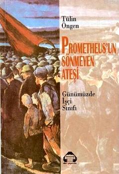Prometheus'un Sönmeyen Ateşi; Günümüzde İşçi Sınıfı