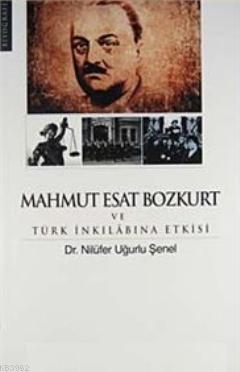 Mahmut Esat Bozkurt ve Türk İnkılabına Etkisi