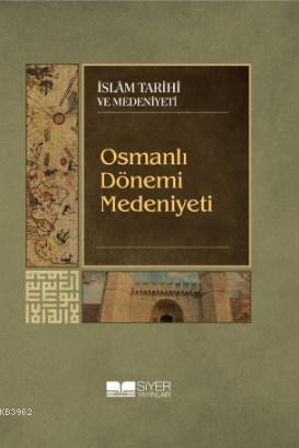  Osmanlı Dönemi Medeniyeti | Kolektif | Muhammed Ali Alioğlu | Siyer Akademi | 9786052375525 | 