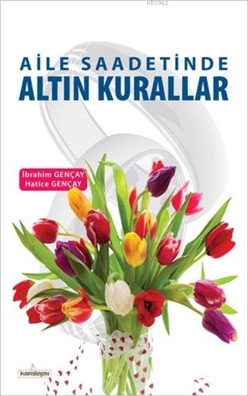  Aile Saadetinde Altın Kurallar | İbrahim GençayHatice Gençay | Fetullah Mercan | İbrahim Gençay | Hatice Gençay | Kardelen Yayınları | 9786053511625 | 