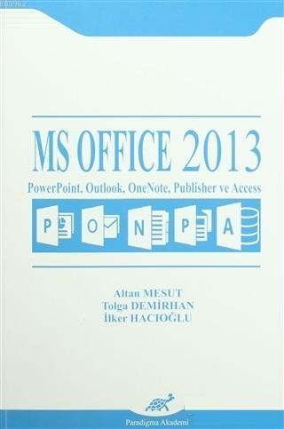 MS Office 2013; PowerPoint, Outlook, OneNote, Publisher ve Access