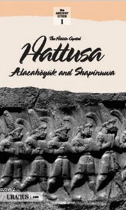 The Hittits Capital Hattusa; Alacahöyük and Sapinuva