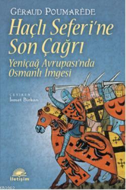 Haçlı Seferi'ne Son Çağrı; Yeniçağ Avrupasında Osmanlı İmgesi