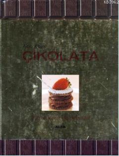 Çikolata; 300'ün Üzerinde Nefis Tarif