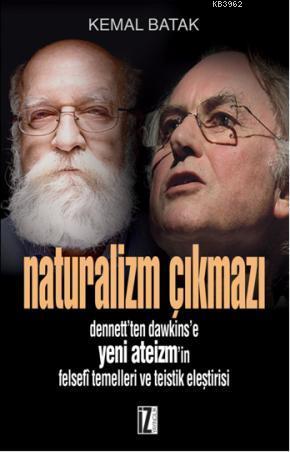 Naturalizm Çıkmazı; Dennett'ten Dawkins'e Yeni Ateizm'in Felsefî Temelleri ve Teistik Eleştirisi