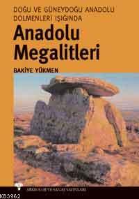 Anadolu Megalitleri; Doğu ve Güneydoğu Anadolu Dolmenleri Işığında