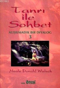  Tanrı İle Sohbet 3 Alışılmadık Bir Diyalog | Tanrı İle Sohbet 3 Alışılmadık Bir Diyalog | Nealae Donald Walsch | Nil Gün | Ötesi Yayınları | 9789758363025 