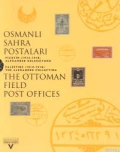 Osmanlı Sahra Postaları Filistin (1914-1918); Alexander Koleksiyonu The Ottoman Field Post Office Palestine (1914-1918) The Alexander Collection