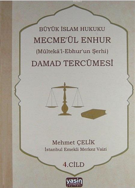 Büyük İslam Hukuku Mecmeül Enhur Damad Tercümesi; Mültekal Ebhurun Şerhi 4. Cilt