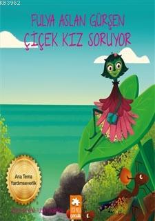  Çicek Kız Soruyor | Çicek Kız Soruyor | Fulya Aslan Gürşen | Fulya Tokaoğlu | Eksik Parça Yayınları | 9786052041635 