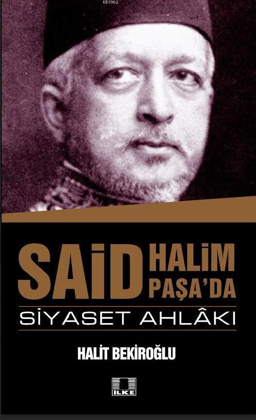  Said Halim Paşada Siyaset Ahlakı | Halit Bekiroğlu | İlke Yayıncılık | 9786055961435 | 