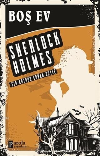  Boş Ev Sherlock Holmes | Boş Ev Sherlock Holmes | Sir Arthur Conan Doyle | Celal Coşkun | Parola Yayınları | 9786057522535 
