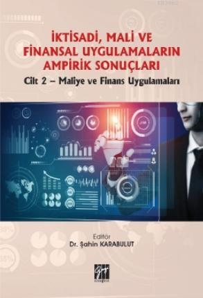 İktisadi, Mali ve Finansal Uygulamaların Ampirik Sonuçları; Cilt 2- Maliye ve Finans Uygulamaları
