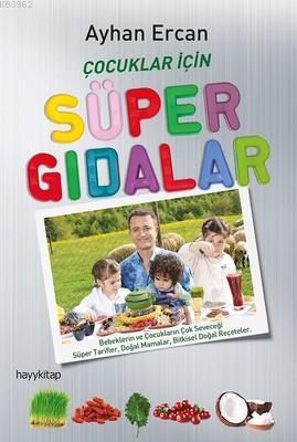 Çocuklar İçin Süper Gıdalar; Bebeklerin ve Çocukların Çok Seveceği Süper Tarifler, Doğal Mamalar ve Bitkisel Doğal Reçeteler
