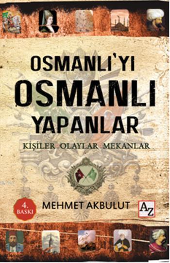 Osmanlı'yı Osmanlı Yapanlar; Kişiler, Olaylar ve Mekânlar