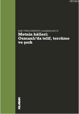 Metnin Halleri : Osmanlı'da Telif, Tercüme ve Şerh; Eski Türk Edebiyatı Çalışmaları IX