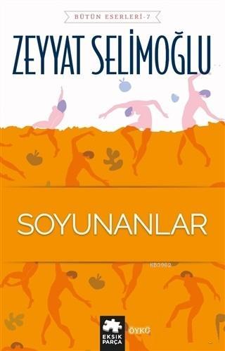  Soyunanlar | Soyunanlar | Zeyyat Selimoğlu | Eksik Parça Yayınları | 9786057939845 