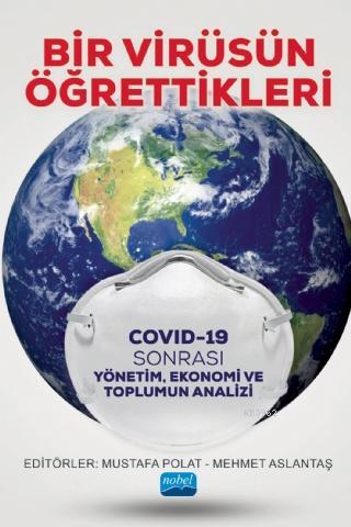 Bir Virüsün Öğrettikleri - Covid 19 Sonrası Yönetim, Ekonomi ve Toplumun Analizi