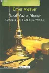 Nasıl Yazar Olunur; Yazarların Gizli Sokaklarına Yolculuk