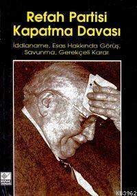 Refah Partisi Kapatma Davası; İddianame, Esas Hakkında Görüş, Savunma, Gerekçeli Karar